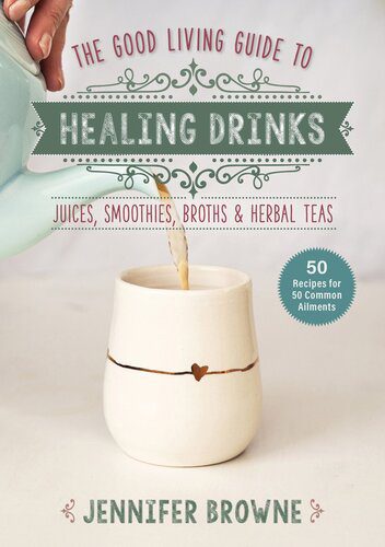 خرید و دانلود نسخه کامل کتاب Good Living Guide to Healing Drinks: Juices, Smoothies, Broths & Herbal Teas_68bad8bb7e2c7.jpeg خرید و دانلود نسخه کامل کتاب Good Living Guide to Healing Drinks: Juices, Smoothies, Broths & Herbal Teas