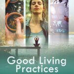 خرید و دانلود نسخه کامل کتاب Good Living Practices: The Best From Ayurveda, Yoga, and Modern Science for Achieving Optimal Health, Happiness and Longevity