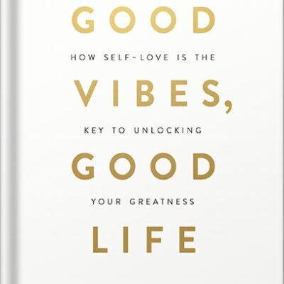 خرید و دانلود نسخه کامل کتاب Good Vibes, Good Life: How Self-Love Is the Key to Unlocking Your Greatness by Vex King