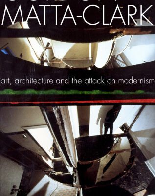 خرید و دانلود نسخه کامل کتاب Gordon Matta-Clark: Art, Architecture and the Attack on Modernism