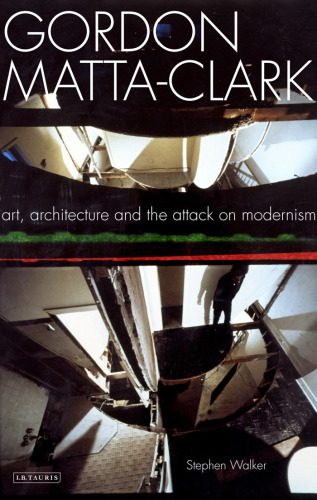 خرید و دانلود نسخه کامل کتاب Gordon Matta-Clark: Art, Architecture and the Attack on Modernism_68d3252bc5023.jpeg خرید و دانلود نسخه کامل کتاب Gordon Matta-Clark: Art, Architecture and the Attack on Modernism