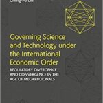 خرید و دانلود نسخه کامل کتاب Governing Science and Technology Under the International Economic Order: Regulatory Divergence and Convergence in the Age of Megaregionals – Original PDF