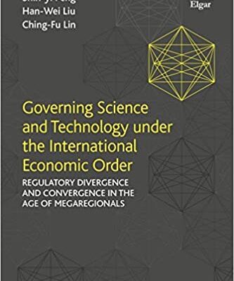 خرید و دانلود نسخه کامل کتاب Governing Science and Technology Under the International Economic Order: Regulatory Divergence and Convergence in the Age of Megaregionals – Original PDF