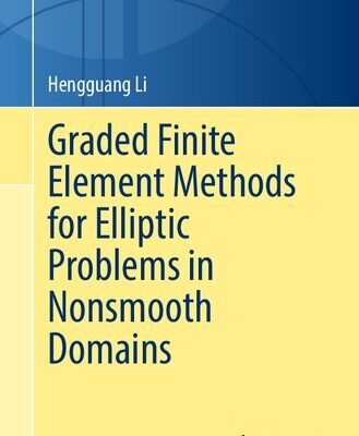 خرید و دانلود نسخه کامل کتاب Graded Finite Element Methods for Elliptic Problems in Nonsmooth Domains