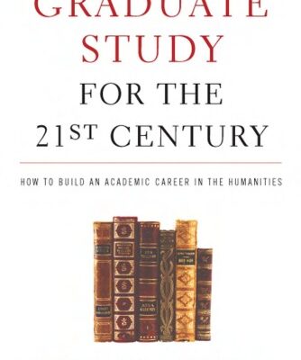 خرید و دانلود نسخه کامل کتاب Graduate Study for the Twenty-First Century: How to Build an Academic Career in the Humanities