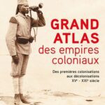 خرید و دانلود نسخه کامل کتاب Grand Atlas des empires coloniaux: Des premières colonisations aux décolonisations XVe-XXIe siècle