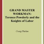 خرید و دانلود نسخه کامل کتاب Grand Master Workman: Terence Powderly and the Knights of Labor (Contributions in Labor Studies)