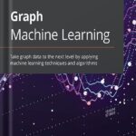خرید و دانلود نسخه کامل کتاب Graph Machine Learning: Take graph data to the next level by applying machine learning techniques and algorithms 1st Edition by Claudio Stamile