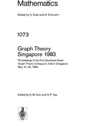خرید و دانلود نسخه کامل کتاب Graph Theory Singapore 1983: Proceedings of the First Southeast Asian Graph Theory Colloquium, held in Singapore May 10–28, 1983