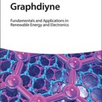 خرید و دانلود نسخه کامل کتاب Graphdiyne: Fundamentals and Applications in Renewable Energy and Electronics