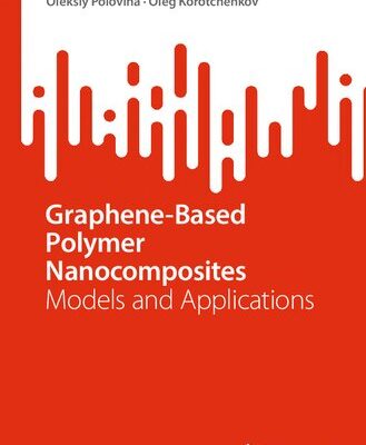 خرید و دانلود نسخه کامل کتاب Graphene-Based Polymer Nanocomposites: Models and Applications