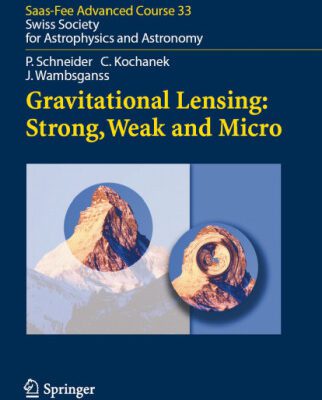 خرید و دانلود نسخه کامل کتاب Gravitational Lensing: Strong, Weak and Micro: Saas-Fee Advanced Course 33 (Saas-Fee Advanced Courses)