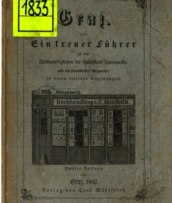 خرید و دانلود نسخه کامل کتاب Graz. Ein treuer Führer durch die Merkwürdigkeiten der Hauptstadt Steiermarks und ein freundlicher Wegweiser in deren reizende Umgebungen