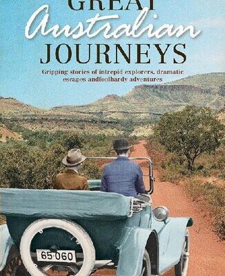 خرید و دانلود نسخه کامل کتاب Great Australian Journeys – Gripping stories of intrepid explorers, dramatic escapes and foolhardy adventure