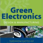 خرید و دانلود نسخه کامل کتاب Green Electronics Design and Manufacturing: Implementing Lead-Free and RoHS Compliant Global Products