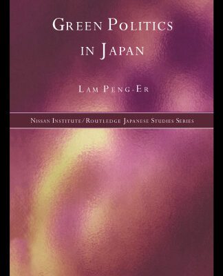 خرید و دانلود نسخه کامل کتاب Green Politics in Japan (Nissan Institute Routledge Japanese Studies Series)
