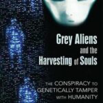 خرید و دانلود نسخه کامل کتاب Grey Aliens and the Harvesting of Souls: The Conspiracy to Genetically Tamper with Humanity
