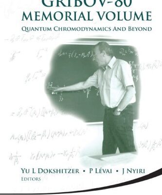 خرید و دانلود نسخه کامل کتاب Gribov-80 memorial volume: quantum chromodynamics and beyond: proceedings of the Memorial Workshop devoted to the 80th birthday of V N Gribov, the Abdus Salam International Centre for Theoretical Physics, Trieste, Italy, 26-28 May 2010