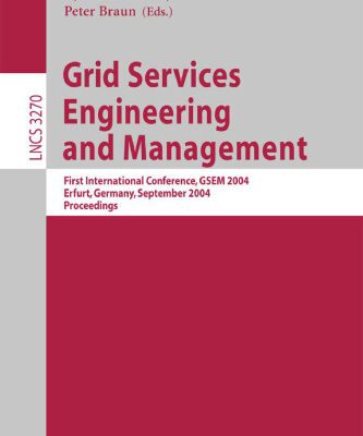 خرید و دانلود نسخه کامل کتاب Grid Services Engineering and Management: First International Conference, GSEM 2004, Erfurt, Germany, September 27-30, 2004. Proceedings