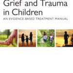 خرید و دانلود نسخه کامل کتاب Grief and Trauma in Children: An Evidence-Based Treatment Manual