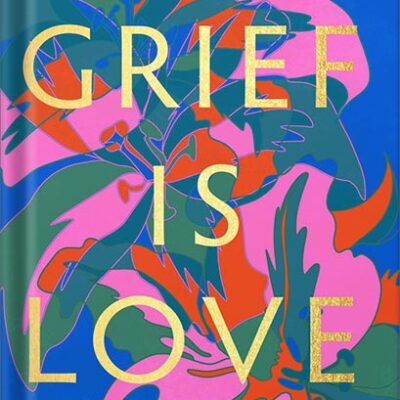 خرید و دانلود نسخه کامل کتاب Grief Is Love: Living with Loss by Marisa Renee Lee