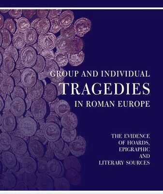 خرید و دانلود نسخه کامل کتاب Group and Individual Tragedies in Roman Europe: The Evidence of Hoards, Epigraphic and Literary Sources