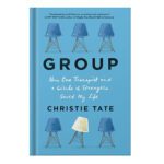 خرید و دانلود نسخه کامل کتاب Group How One Therapist and a Circle of Strangers Saved My Life by Christie Tate