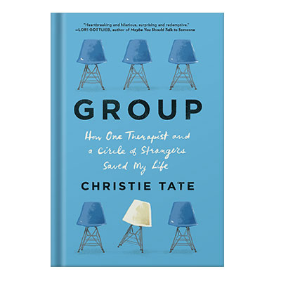 خرید و دانلود نسخه کامل کتاب Group How One Therapist and a Circle of Strangers Saved My Life by Christie Tate