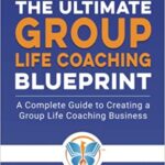 خرید و دانلود نسخه کامل کتاب Group Life Coaching Blueprint:  A Complete Guide to Creating a Group Life Coaching Business[2019] –  +  PDF