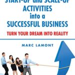 خرید و دانلود نسخه کامل کتاب Growing Start-Up and Scale-Up Activities into a Successful Business: Turn Your Dream into Reality – + Pdf