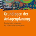 خرید و دانلود نسخه کامل کتاب Grundlagen der Anlagenplanung: Anstieg in den Anlagenbau mit zahlreichen Praxisbeispielen.