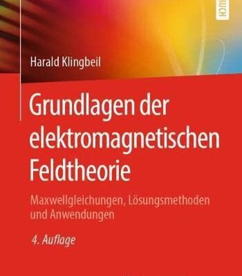 خرید و دانلود نسخه کامل کتاب Grundlagen der elektromagnetischen Feldtheorie: Maxwellgleichungen, Lösungsmethoden und Anwendungen