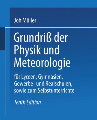 خرید و دانلود نسخه کامل کتاب Grundriß der Physik und Meteorologie: Für Lyceen, Gymnasien, Gewerbe- und Realschulen, sowie zum Selbstunterrichte
