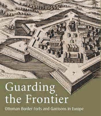 خرید و دانلود نسخه کامل کتاب Guarding the Frontier: Ottoman Border Forts and Garrisons in Europe (Library of Ottoman Studies)