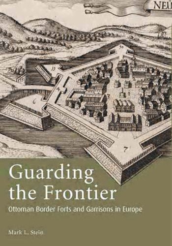 خرید و دانلود نسخه کامل کتاب Guarding the Frontier: Ottoman Border Forts and Garrisons in Europe (Library of Ottoman Studies)_68cbd3a374f04.jpeg خرید و دانلود نسخه کامل کتاب Guarding the Frontier: Ottoman Border Forts and Garrisons in Europe (Library of Ottoman Studies)