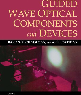 خرید و دانلود نسخه کامل کتاب Guided Wave Optical Components and Devices: Basics, Technology, and Applications (Optics and Photonics)
