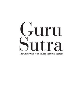 خرید و دانلود نسخه کامل کتاب Guru Sutra: The Guru Who Wont Keep Spiritual Secrets