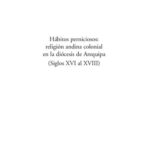 خرید و دانلود نسخه کامل کتاب Hábitos perniciosos: religión andina colonial en la diócesis de Arequipa (Siglos XVI al XVIII)
