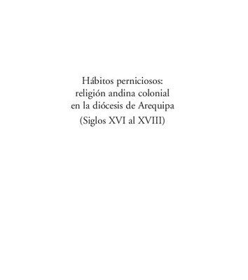 خرید و دانلود نسخه کامل کتاب Hábitos perniciosos: religión andina colonial en la diócesis de Arequipa (Siglos XVI al XVIII)