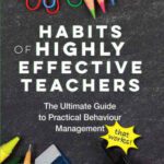 خرید و دانلود نسخه کامل کتاب Habits of Highly Effective Teachers: The Ultimate Guide to Practical Behaviour Management that works!