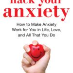 خرید و دانلود نسخه کامل کتاب Hack Your Anxiety How to Make Anxiety Work for You in Life, Love, and All That You Do
