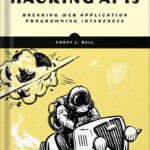 خرید و دانلود نسخه کامل کتاب Hacking APIs: Breaking Web Application Programming Interfaces by Corey J. Ball