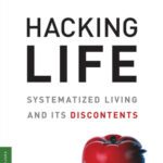 خرید و دانلود نسخه کامل کتاب Hacking Life: Systematized Living and Its Discontents (Strong Ideas)