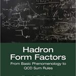 خرید و دانلود نسخه کامل کتاب Hadron Form Factors: From Basic Phenomenology to QCD Sum Rules – Original PDF