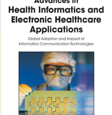 خرید و دانلود نسخه کامل کتاب Handbook of Research on Advances in Health Informatics and Electronic Healthcare Applications: Global Adoption and Impact of Information Communication Technologies
