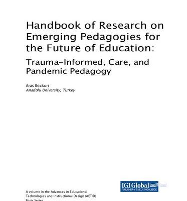 خرید و دانلود نسخه کامل کتاب Handbook of Research on Emerging Pedagogies for the Future of Education: Trauma-Informed, Care, and Pandemic Pedagogy