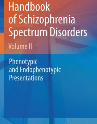 خرید و دانلود نسخه کامل کتاب Handbook of Schizophrenia Spectrum Disorders, Volume II: Phenotypic and Endophenotypic Presentations