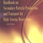 خرید و دانلود نسخه کامل کتاب Handbook on Secondary Particle Production and Transport by High-Energy Heavy Ions