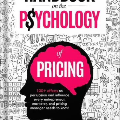 خرید و دانلود نسخه کامل کتاب Handbook on the Psychology of Pricing: 100+ effects on persuasion and influence every entrepreneur, marketer, and pricing manager needs to know by Dr. Markus Husemann-Kopetzky