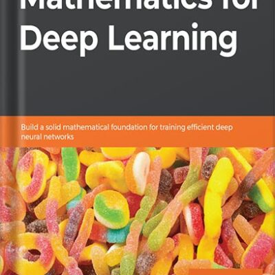 خرید و دانلود نسخه کامل کتاب Hands-On Mathematics for Deep Learning: Build a solid mathematical foundation for training efficient deep neural networks 1st Edition by Jay Dawani